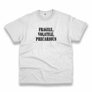 Fragile Volatile Precarious Recession Quote T Shirt 3 Fragile Volatile Precarious Recession Quote T Shirt 4