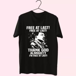 Free At Last Free At Last Thank God Almighty Martin Luther King Jr Mlk Day T Shirt 3 Free At Last Free At Last Thank God Almighty Martin Luther King Jr Mlk Day T Shirt 4