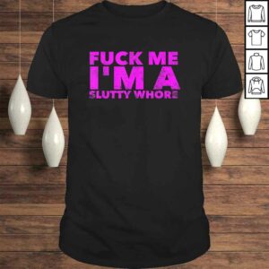 Fuck Me I’m A Slutty Whore – Funny Adult Sex Quote SluTShirt Fuck Me I’m A Slutty Whore – Funny Adult Sex Quote SluTShirt