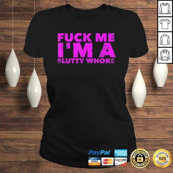 Fuck Me I’m A Slutty Whore – Funny Adult Sex Quote SluTShirt