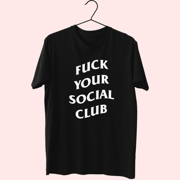 Fuck Your Social Club Essentials T Shirt