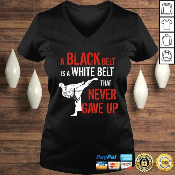 Funny A Black Belt Is A White Belt That Never Gave Up Karate TShirt