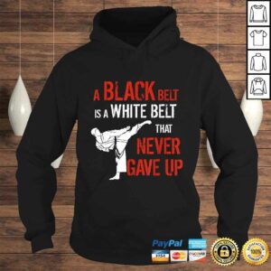 Funny A Black Belt Is A White Belt That Never Gave Up Karate TShirt 4