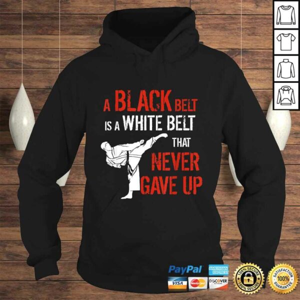 Funny A Black Belt Is A White Belt That Never Gave Up Karate TShirt