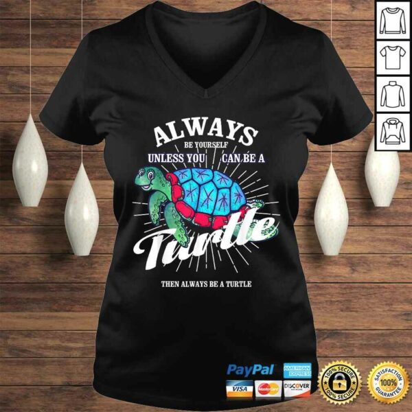 Funny Always Be Yourself Unless You Can Be A Turtle Shirt