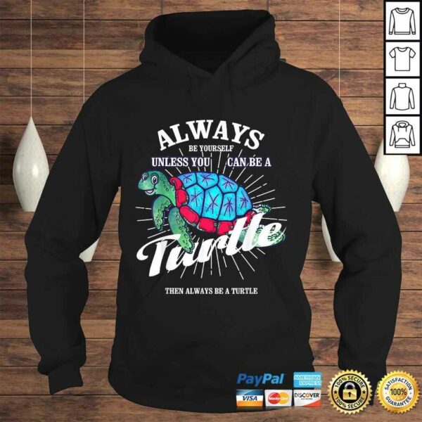 Funny Always Be Yourself Unless You Can Be A Turtle Shirt