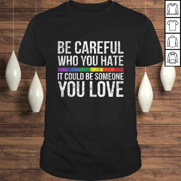 Funny Be Careful Who You Hate It Could Be Someone You Love LGBGift Top