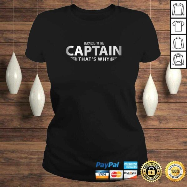 Funny Because I’m The Captain That’s Why Pilots Funny Shirt