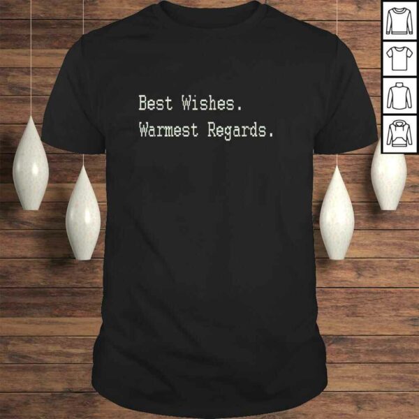 Funny Best Wishes Warmest Regards Shirt