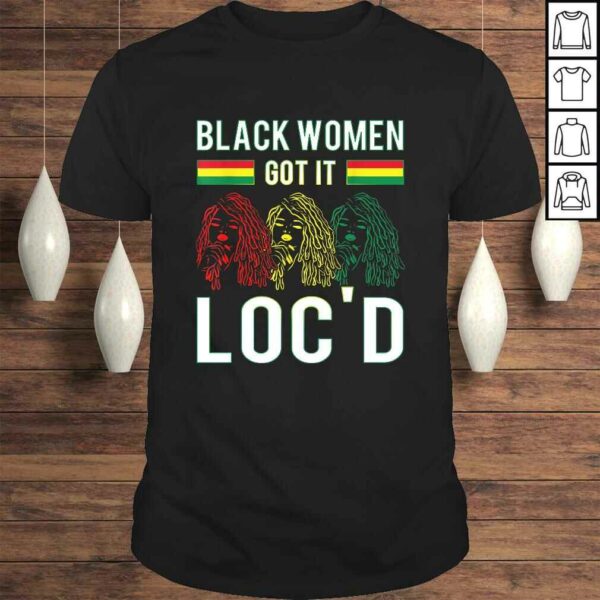 Funny Black Women Got It Loc’d Hair Afro Lover Melanin Dreadlock Gift Top