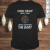 Funny Boating Shirt Sorry About What I Said Docking Boat