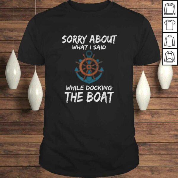 Funny Boating Shirt Sorry About What I Said Docking Boat