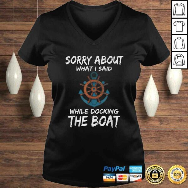 Funny Boating Shirt Sorry About What I Said Docking Boat