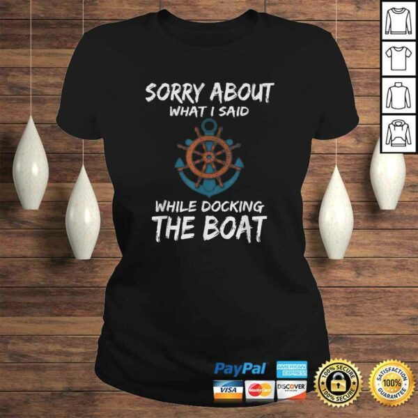 Funny Boating Shirt Sorry About What I Said Docking Boat