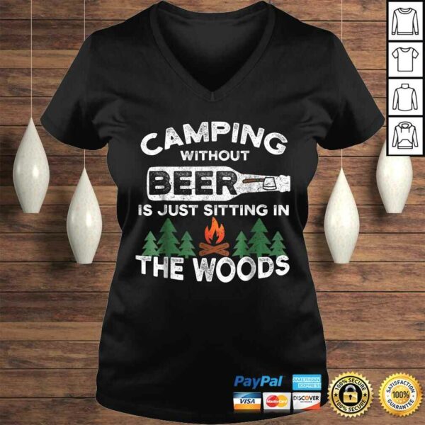 Funny Camping Without Beer Is Just Sitting In The Woods TShirt