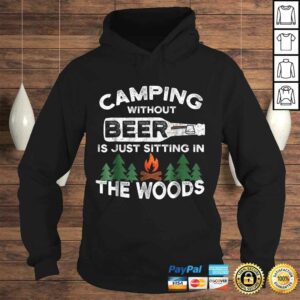 Funny Camping Without Beer Is Just Sitting In The Woods TShirt 4