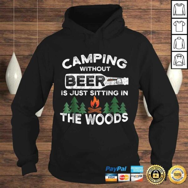 Funny Camping Without Beer Is Just Sitting In The Woods TShirt