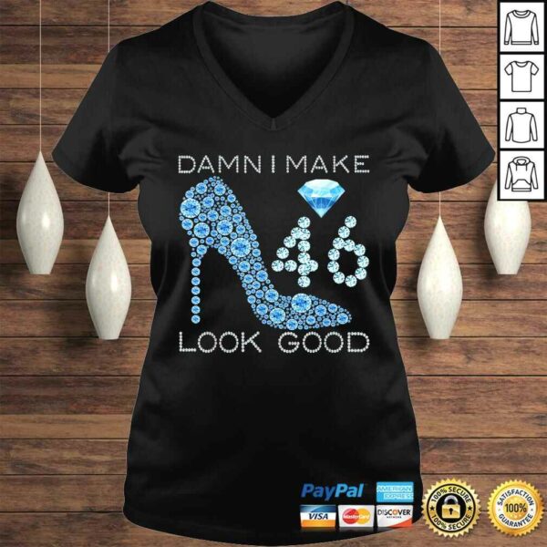 Funny Damn I Make 46 Look Good 46 Years Old 46th Birthday Gift Top