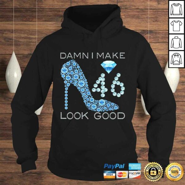 Funny Damn I Make 46 Look Good 46 Years Old 46th Birthday Gift Top