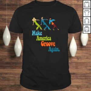 Funny Disco Dancers 1970s Make America Groove Again Groovy Style Shirt Funny Disco Dancers 1970s Make America Groove Again Groovy Style Shirt