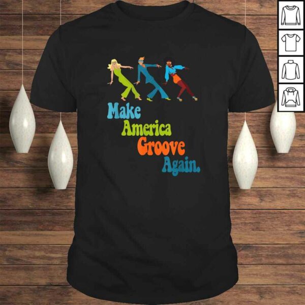 Funny Disco Dancers 1970s Make America Groove Again Groovy Style Shirt