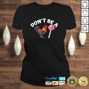 Funny Dont Be A Cock or A Sucker Shirt 3