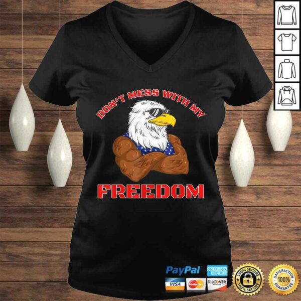 Funny Don’t Mess With My Freedom USA Eagle Patriotic 4th of July TShirt