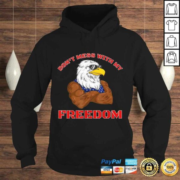 Funny Don’t Mess With My Freedom USA Eagle Patriotic 4th of July TShirt