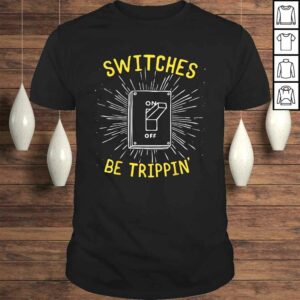 Funny Electrician Shirt – Switches Be Trippin Funny Electrician Shirt – Switches Be Trippin