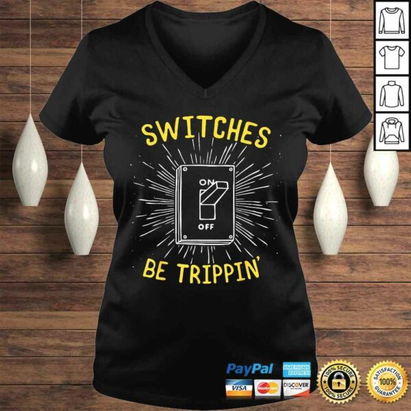 Funny Electrician Shirt – Switches Be Trippin