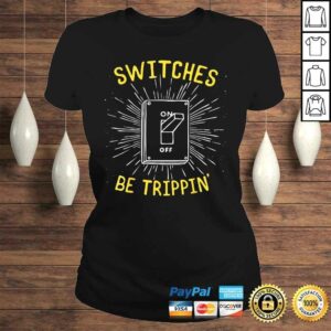 Funny Electrician Shirt - Switches Be Trippin 2 Funny Electrician Shirt Switches Be Trippin 3