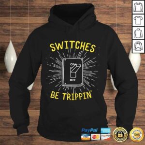 Funny Electrician Shirt - Switches Be Trippin 3 Funny Electrician Shirt Switches Be Trippin 4