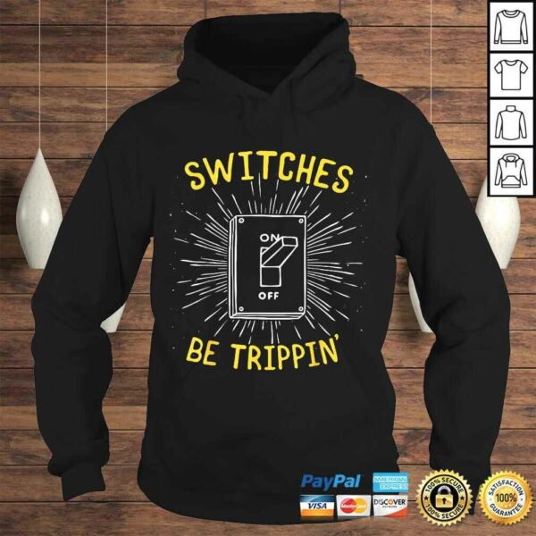 Funny Electrician Shirt – Switches Be Trippin