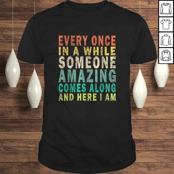 Funny Every Once in a while Someone Amazing Comes Along Vintage TShirt