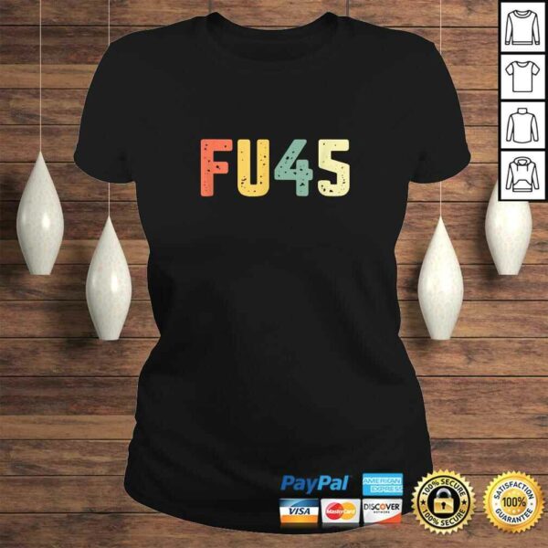 Funny FU45 Shirt Anti Trump F You Resist ProtesShirt