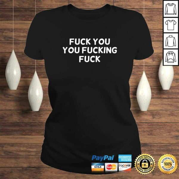 Funny Fuck You You Fucking Fuck Shirt Joke Sarcastic Tee