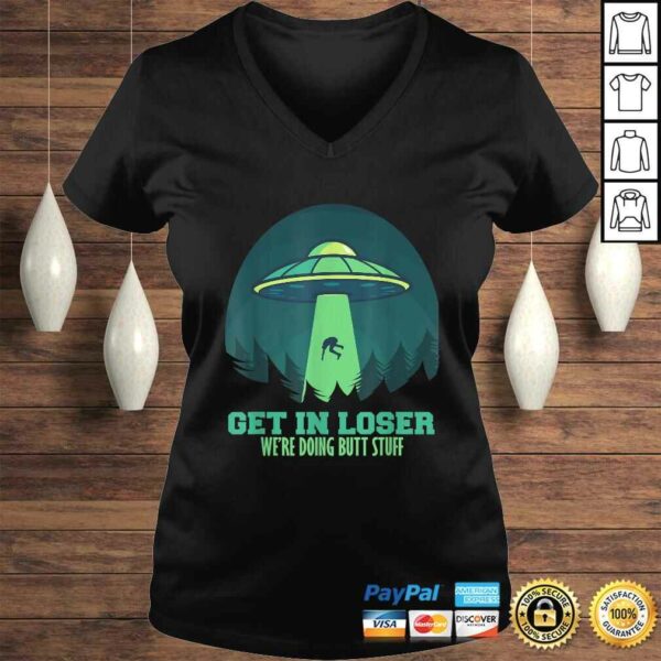 Funny Get In Loser We’Re Doing Butt Stuff Gift Alien UFO Gift Top