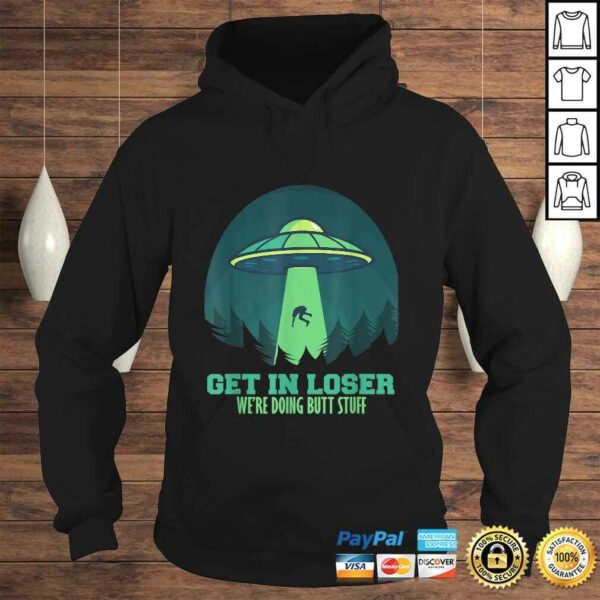 Funny Get In Loser We’Re Doing Butt Stuff Gift Alien UFO Gift Top