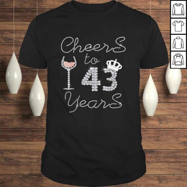 Funny Girl Queen Drink Wine Cheers To 43 Years Old Happy Birthday Shirt