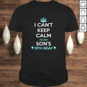 Funny I Cant Keep Calm Its My Sons 10th Birthday Shirt Funny I Cant Keep Calm Its My Sons 10th Birthday Shirt