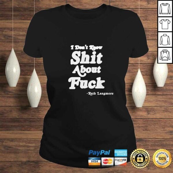 Funny I Don’t Know Shit About Fuck Ruth Langmore TShirt