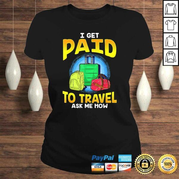 Funny I Get Paid To Travel Ask Me How Gift TShirt