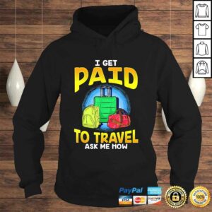Funny I Get Paid To Travel Ask Me How Gift TShirt 4