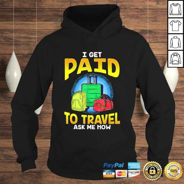 Funny I Get Paid To Travel Ask Me How Gift TShirt