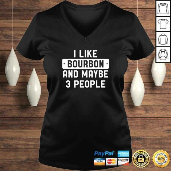 Funny I Like Bourbon And Maybe 3 People TShirt