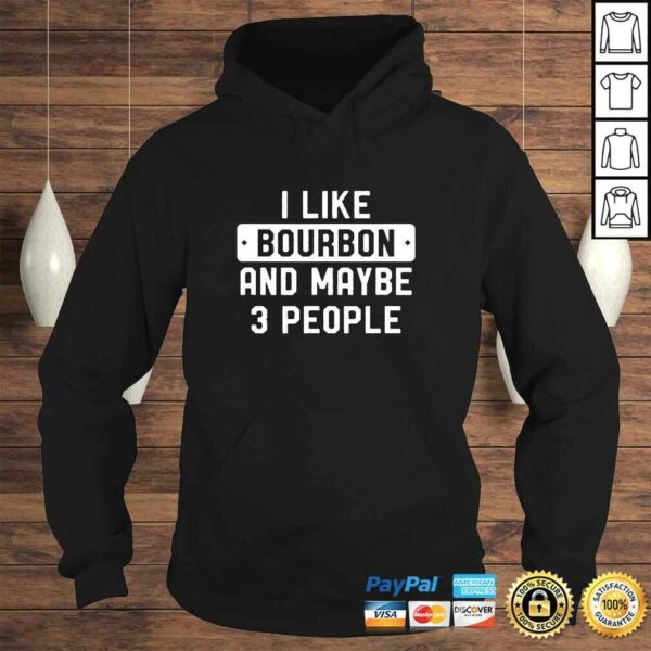 Funny I Like Bourbon And Maybe 3 People TShirt