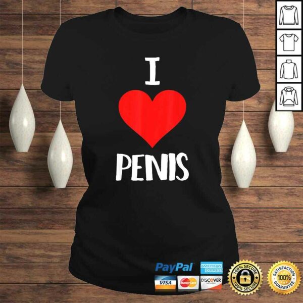 Funny I Love Penis Dick Pic Sex Tee T-Shirt