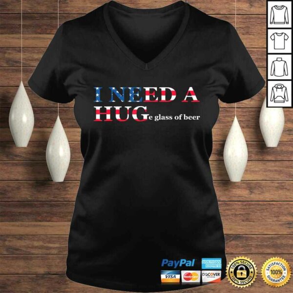 Funny I Need A Huge Glass Of Beer Flag 4th Of July TShirt