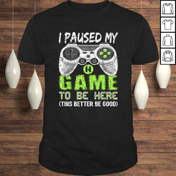 Funny I Paused My Game To Be Here Shirt Video Gamer Gift Boys Shirt