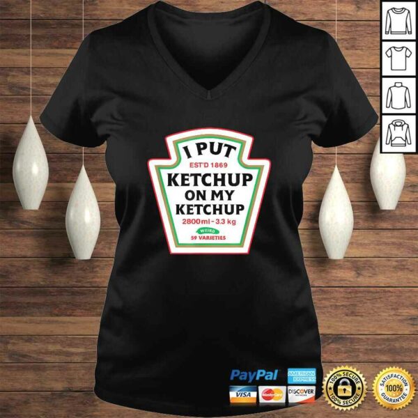 Funny I Put Ketchup On My Ketchup Condiment Catsup Design V-Neck T-Shirt